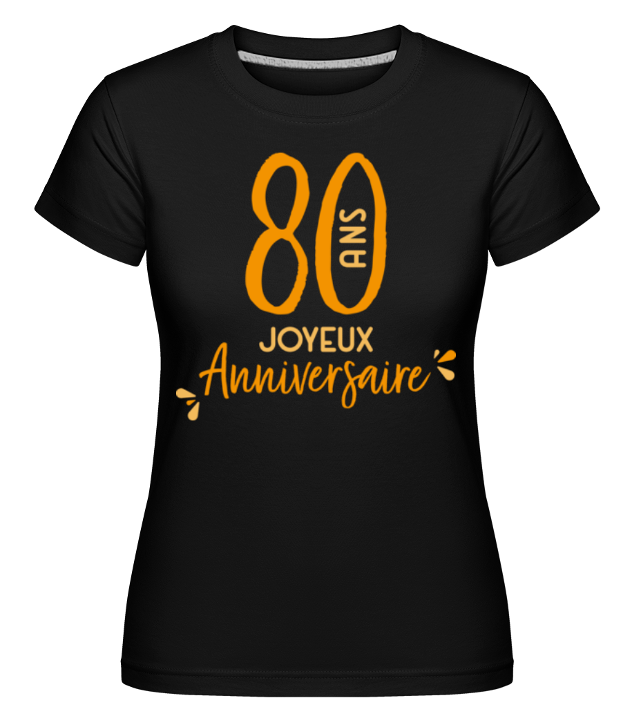 80 Ans Joyeux Anniversaire ·  T-shirt Shirtinator femme