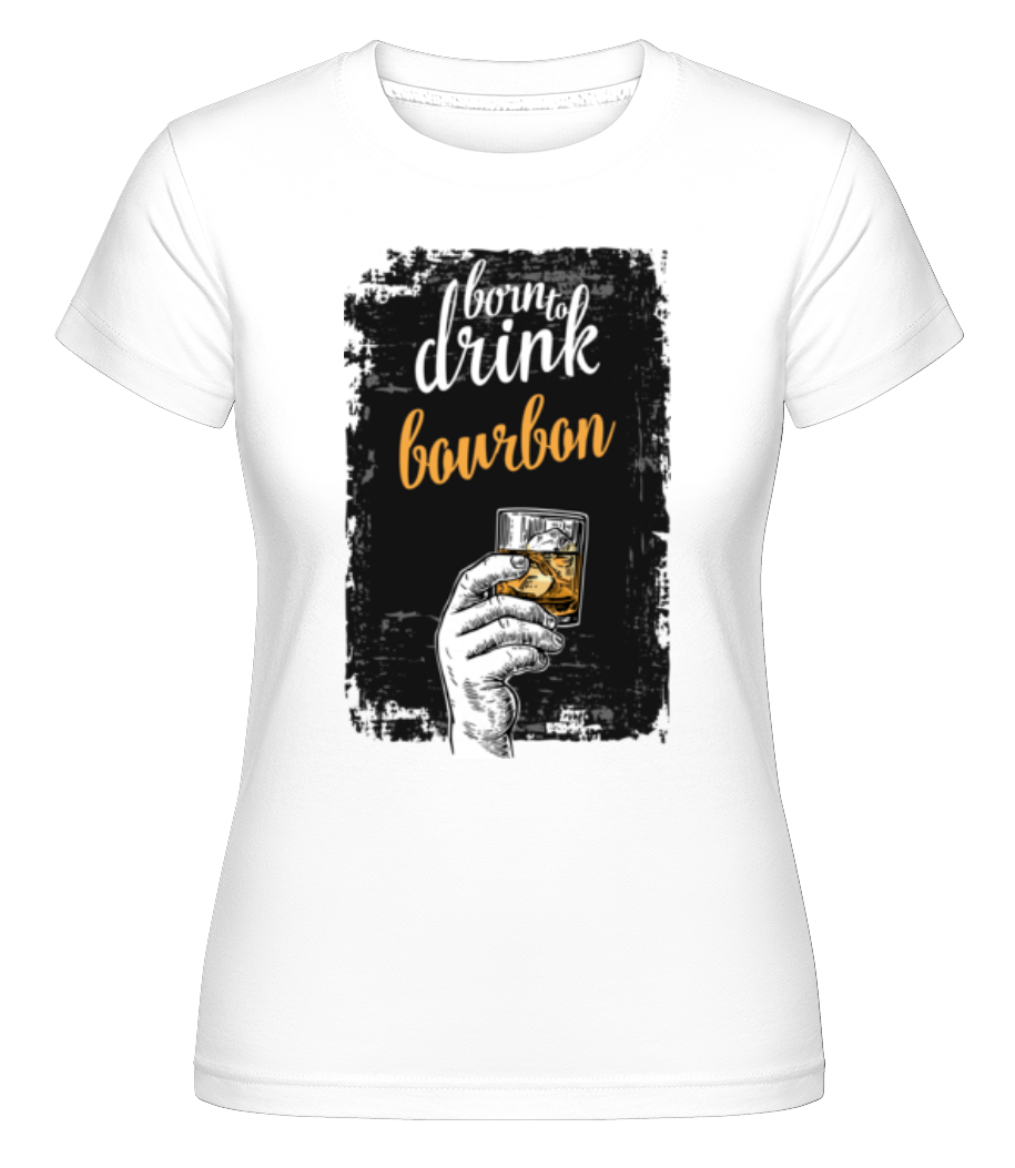Born To Drink Bourbon ·  T-shirt Shirtinator femme