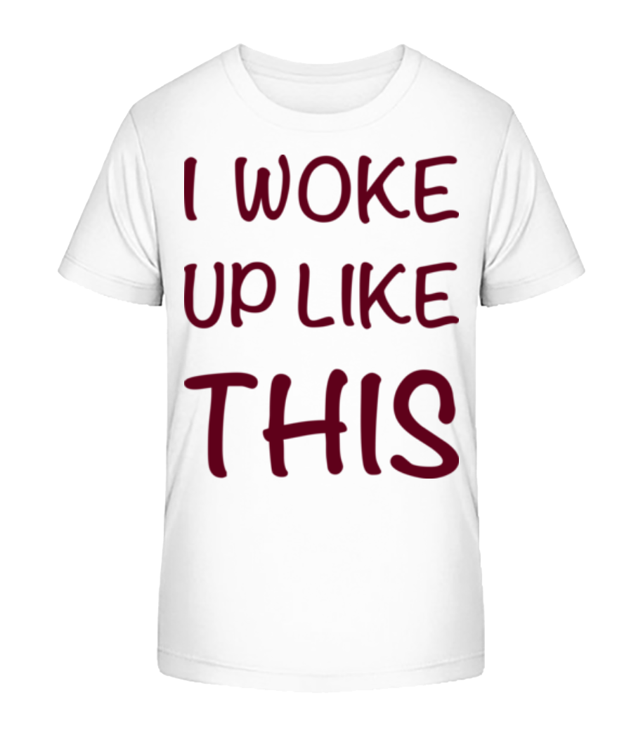 I Woke Up Like This · T-shirt bio Enfant Stanley Stella 2.0