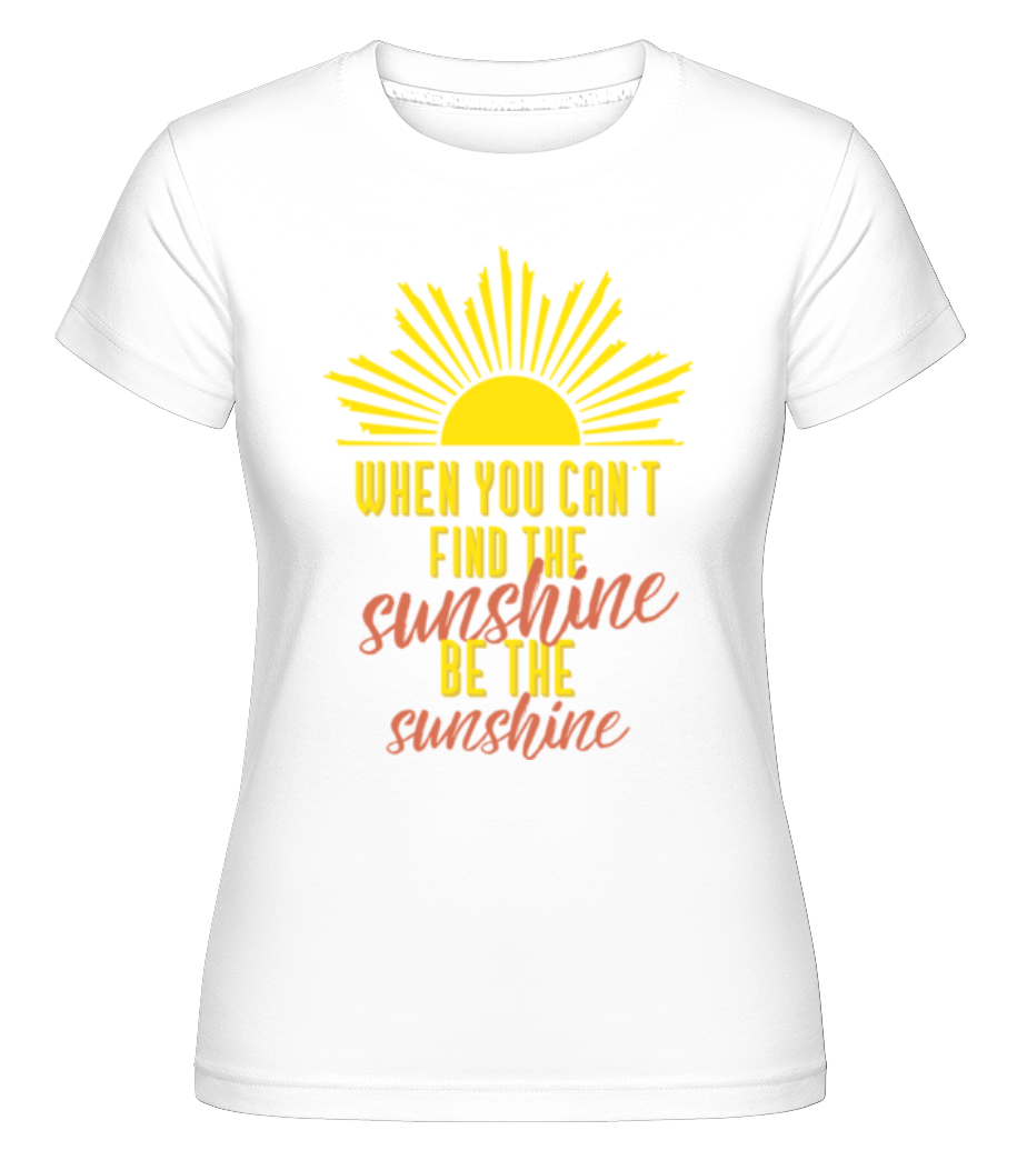 Aperçu: When You Can't Find The Sunshine -  T-shirt Shirtinator femme - Blanc - Devant