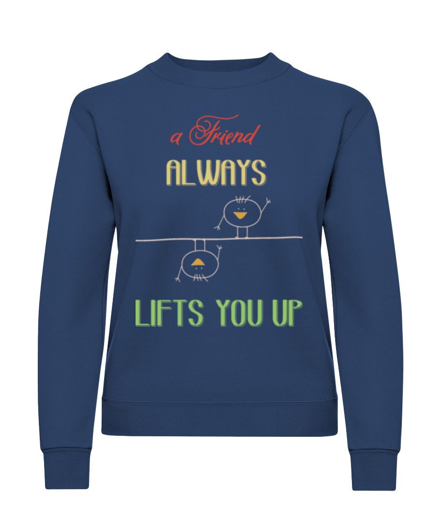 A Friend Always Lifts You Up · Sweatshirt Femme