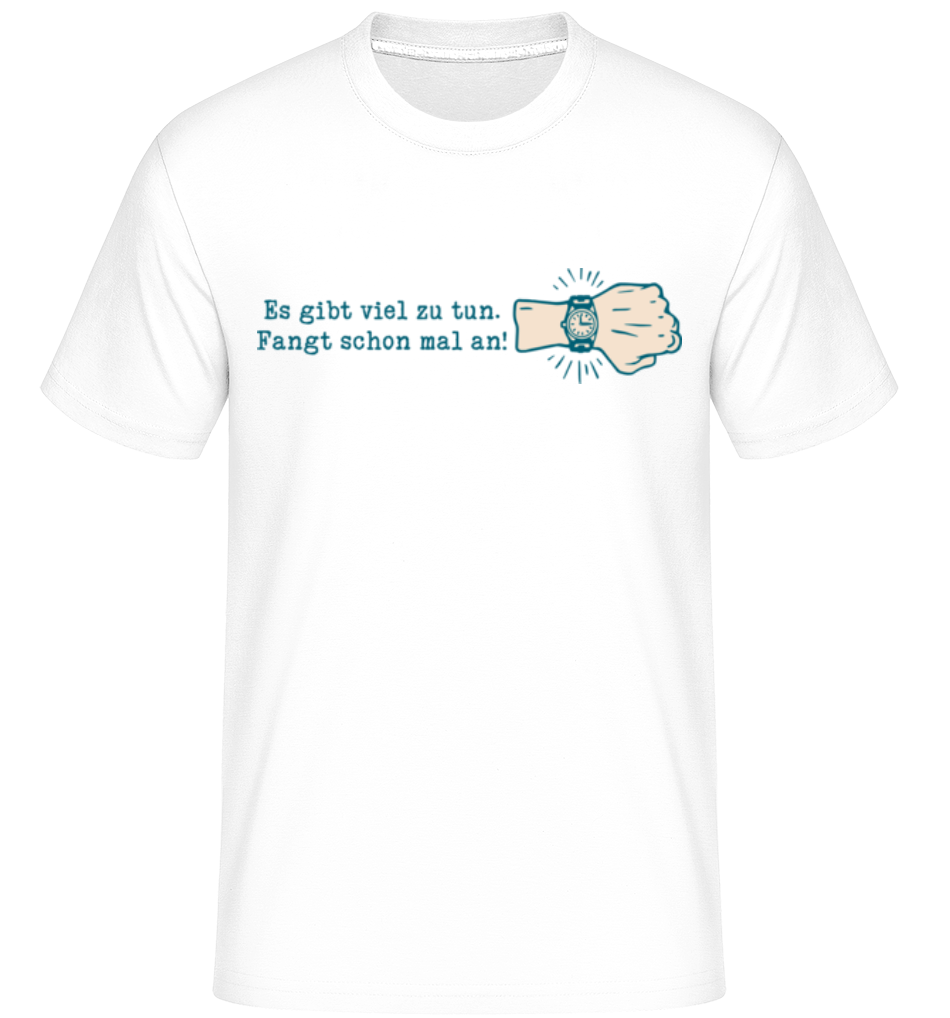 Es Gibt Viel Zu Tun Fangt Schon Mal An · Shirtinator Männer T-Shirt