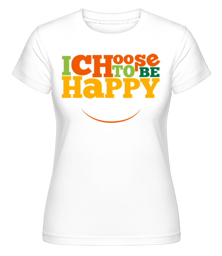 Choose To Be Happy -  T-shirt Shirtinator femme - Blanc - Devant