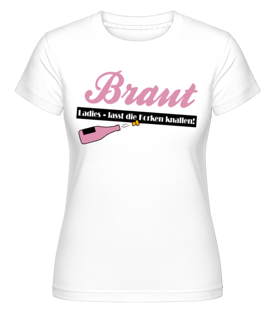 Ladies, Lasst Die Korken Knallen! · Shirtinator Frauen T-Shirt
