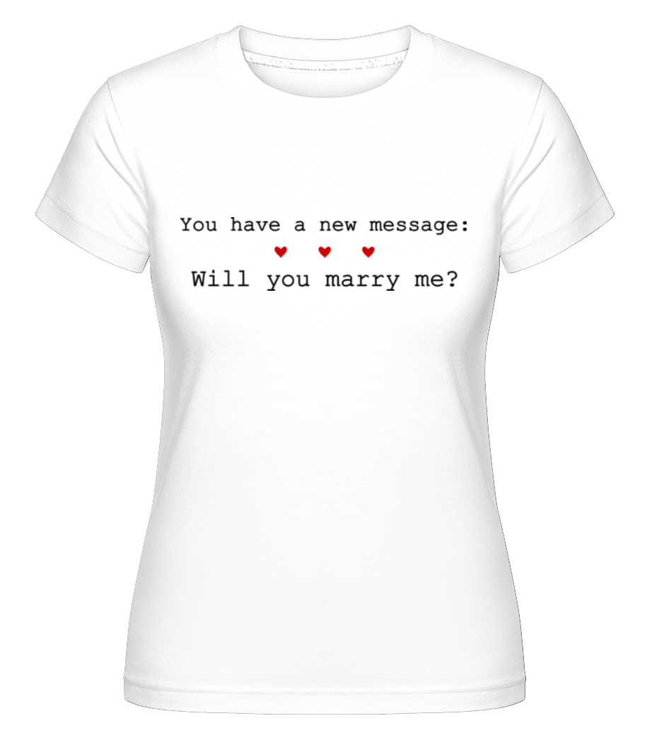 Aperçu: New Message: Will You Marry Me? -  T-shirt Shirtinator femme - Blanc - Devant
