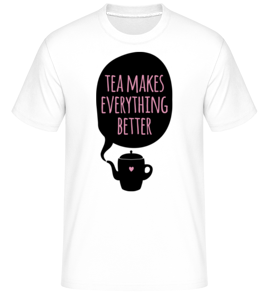 Tea Makes Everything Better ·  T-Shirt Shirtinator homme