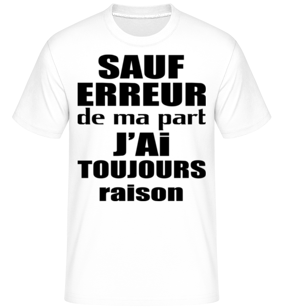 J'ai Toujours Raison ·  T-Shirt Shirtinator homme