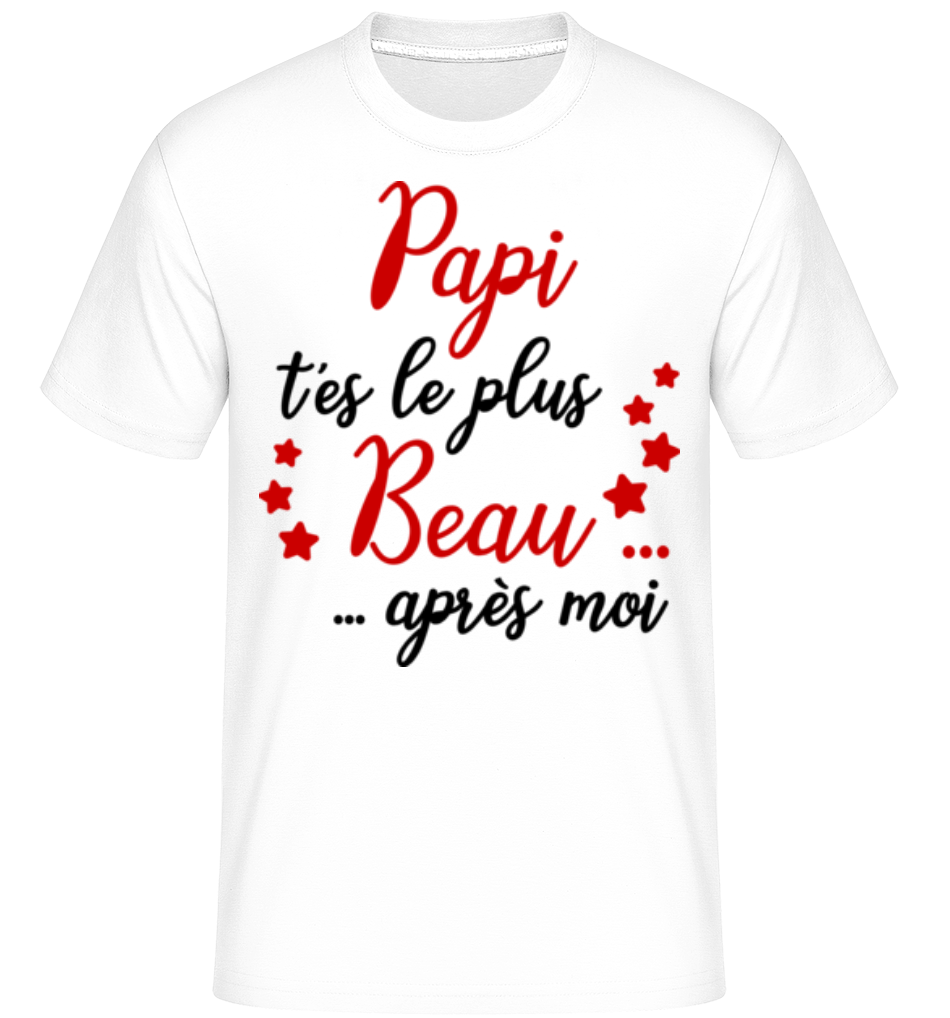 Papi T'es Le Plus Beau Après Moi ·  T-Shirt Shirtinator homme