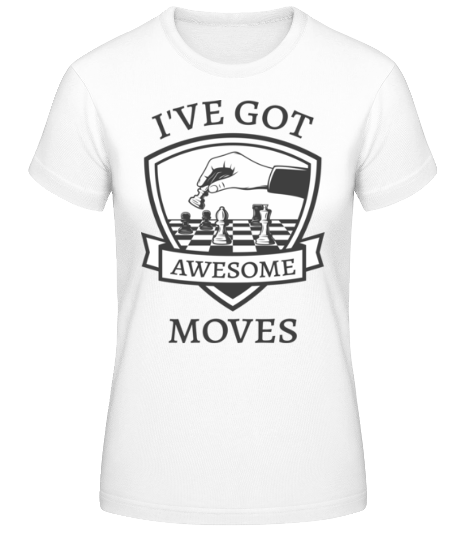 I've Got Awesome Moves · Frauen Basic T-Shirt