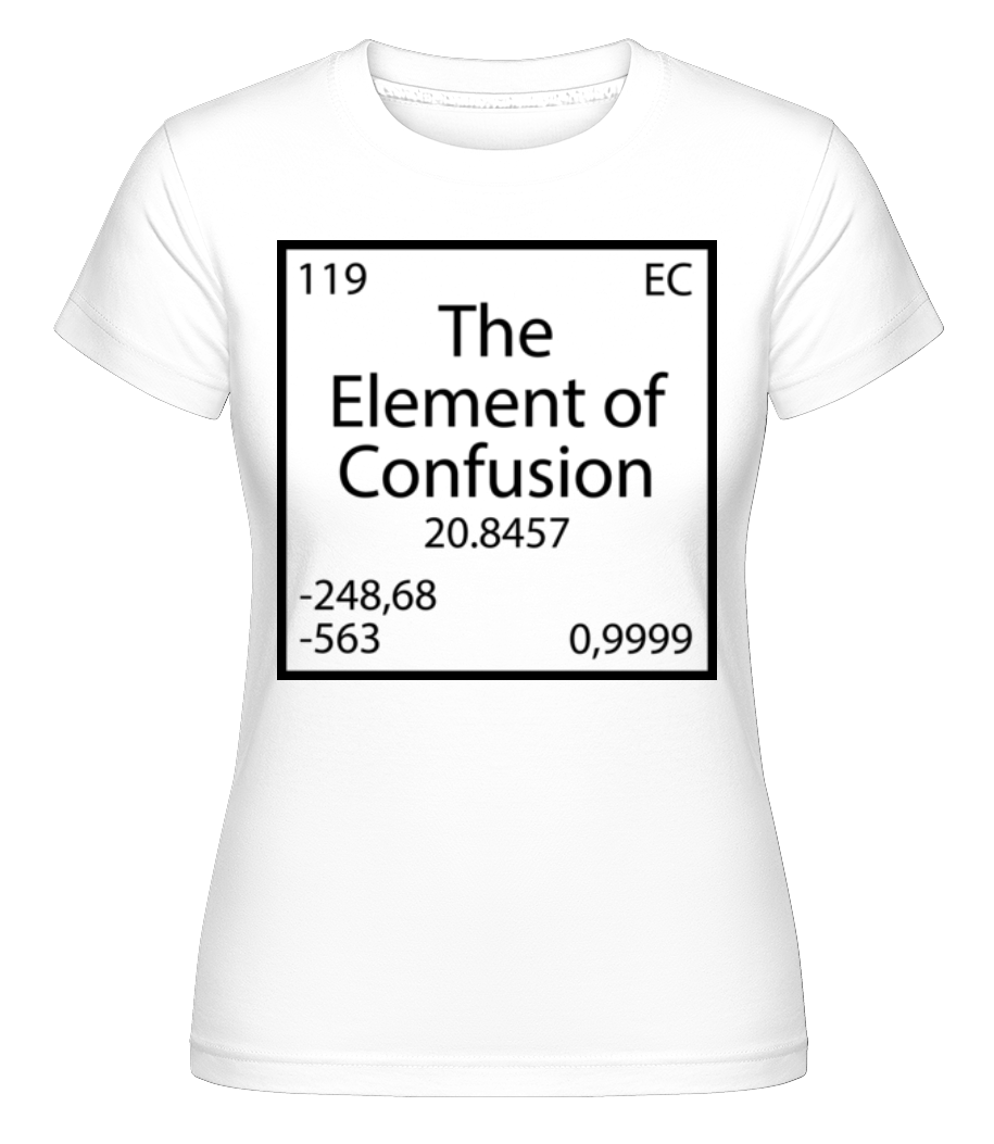 The Element Of Confusion ·  T-shirt Shirtinator femme