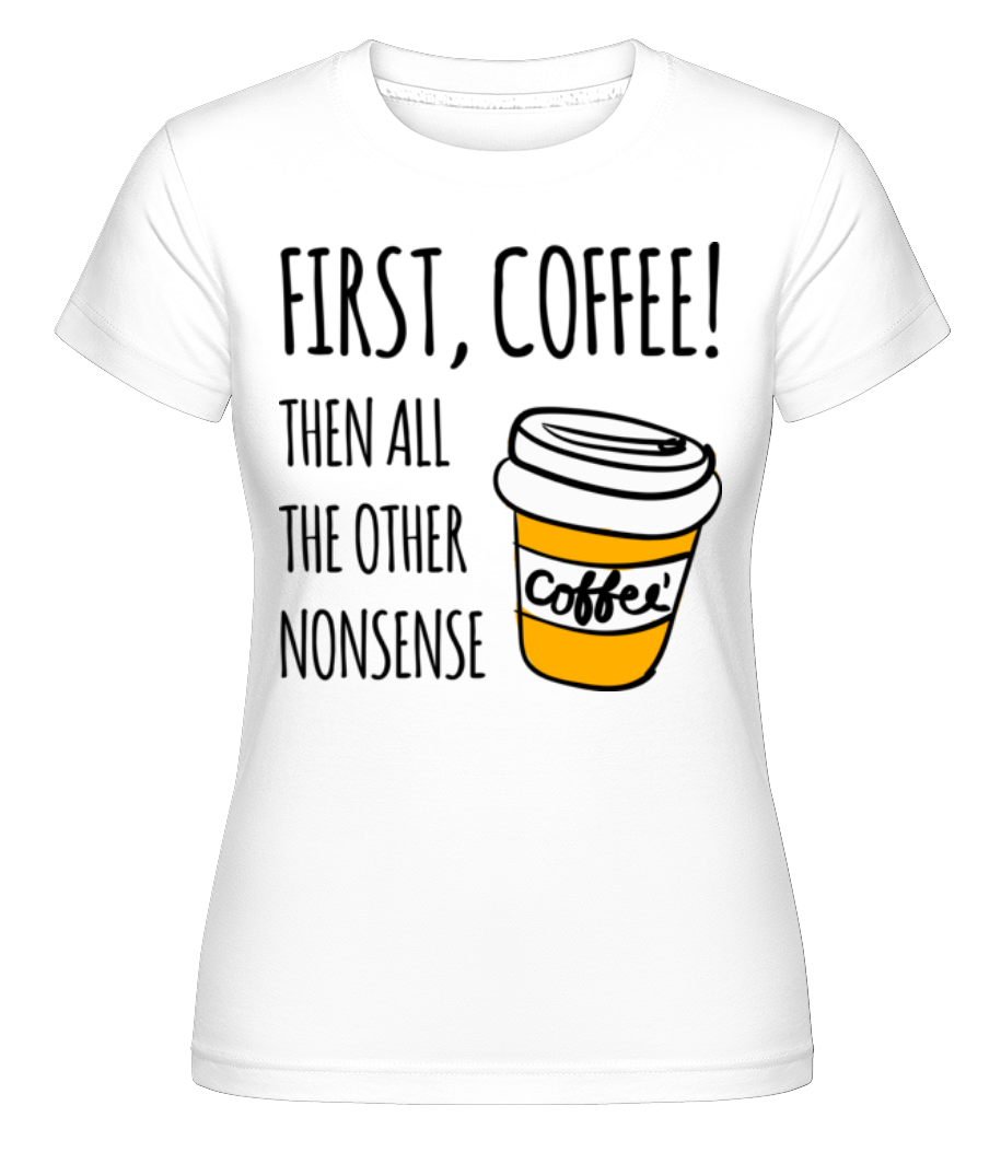 First Coffee -  T-shirt Shirtinator femme - Blanc - Devant