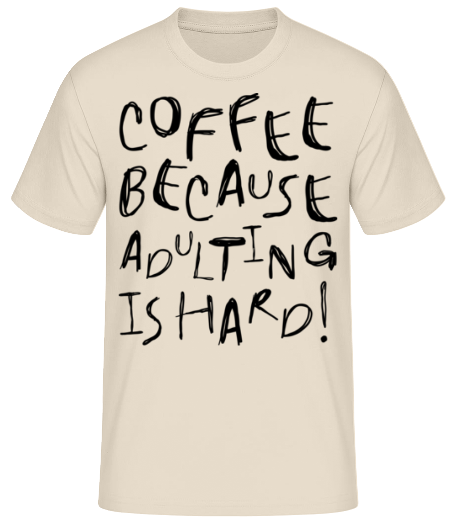 Coffee Because Adulting Is Hard! · T-shirt standard Homme