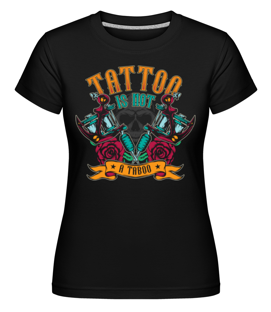 Tattoo Is Not A Taboo ·  T-shirt Shirtinator femme