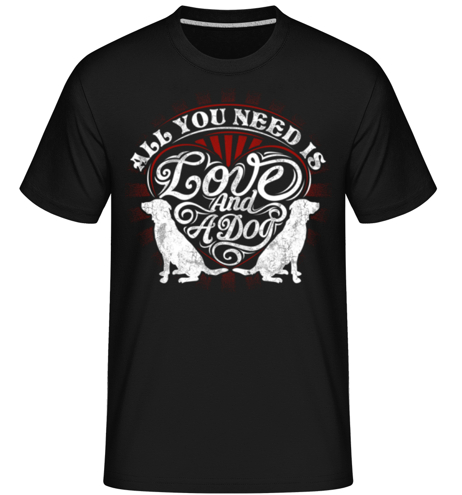All You Need Is Love And A Dog ·  T-Shirt Shirtinator homme
