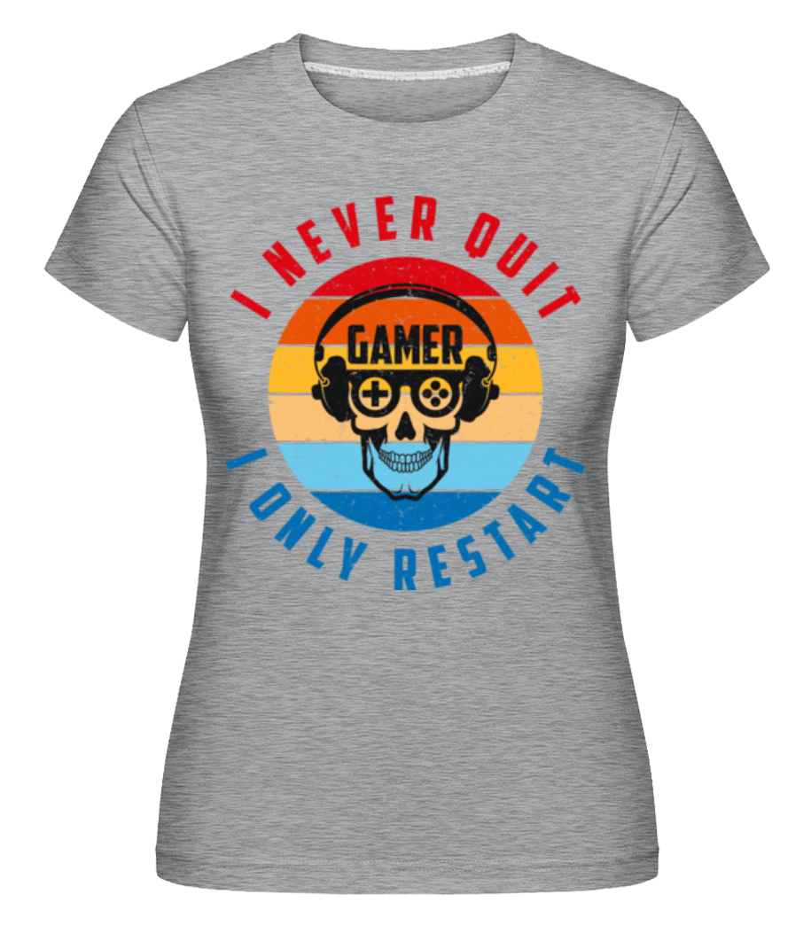 I Never Quit I Only Restart ·  T-shirt Shirtinator femme