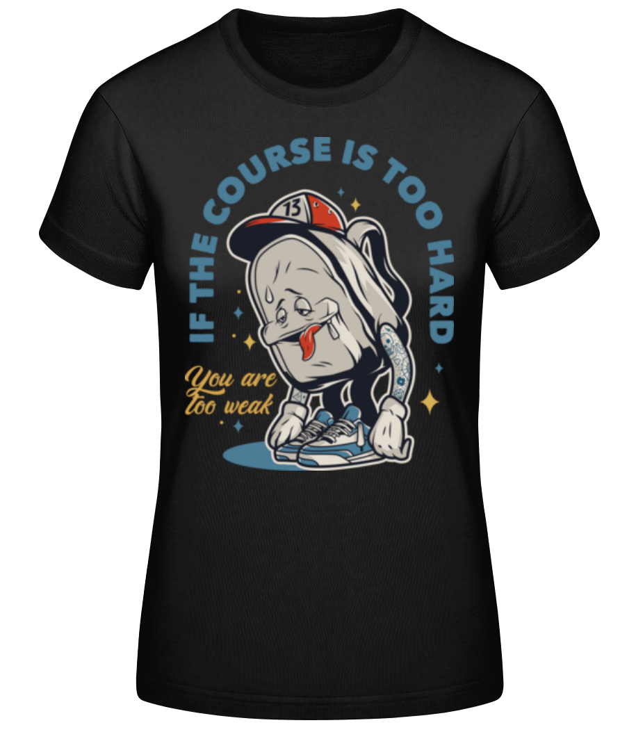 You Are Too Weak - Frauen Basic T-Shirt - Schwarz - Vorne