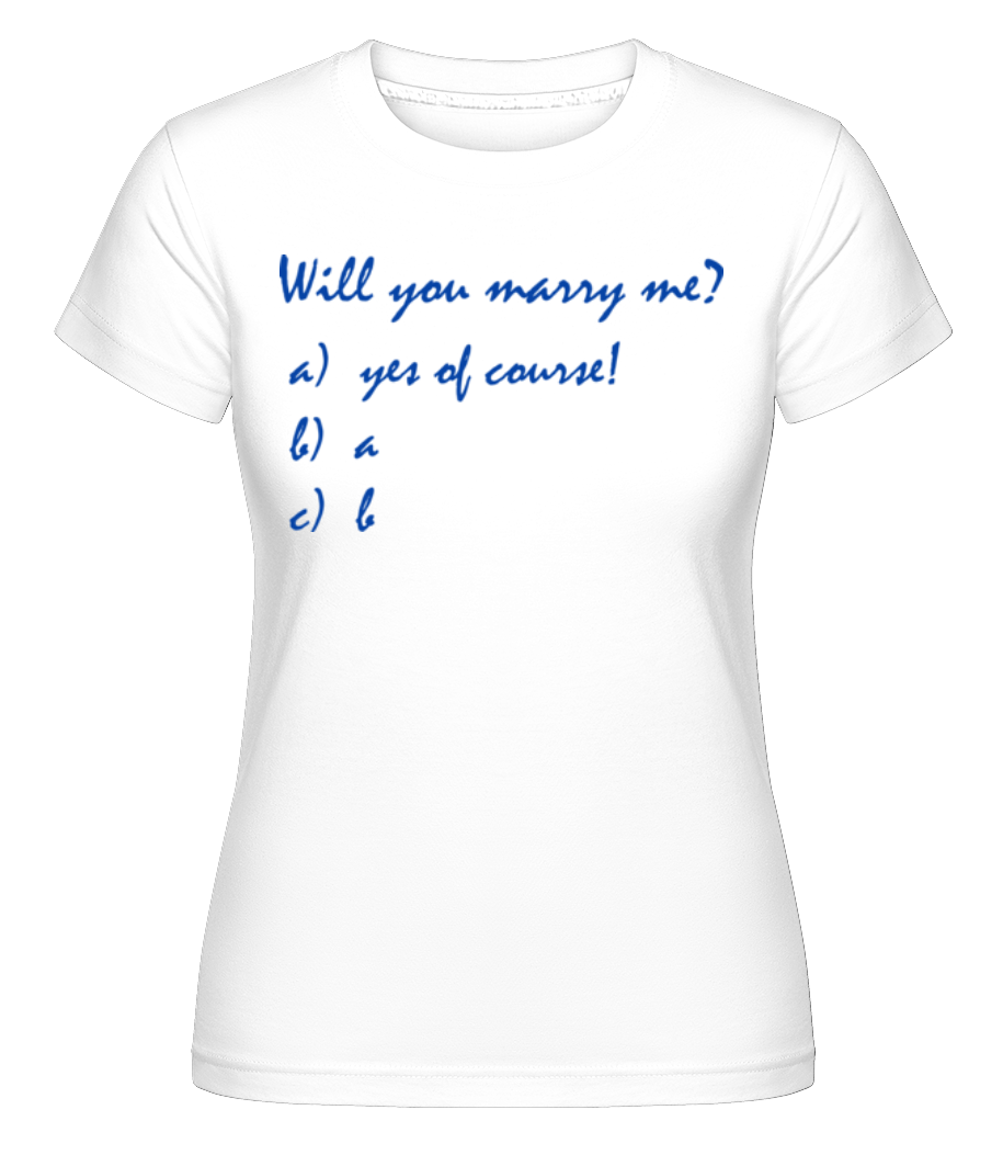 Will You Marry Me? Funny Answers ·  T-shirt Shirtinator femme