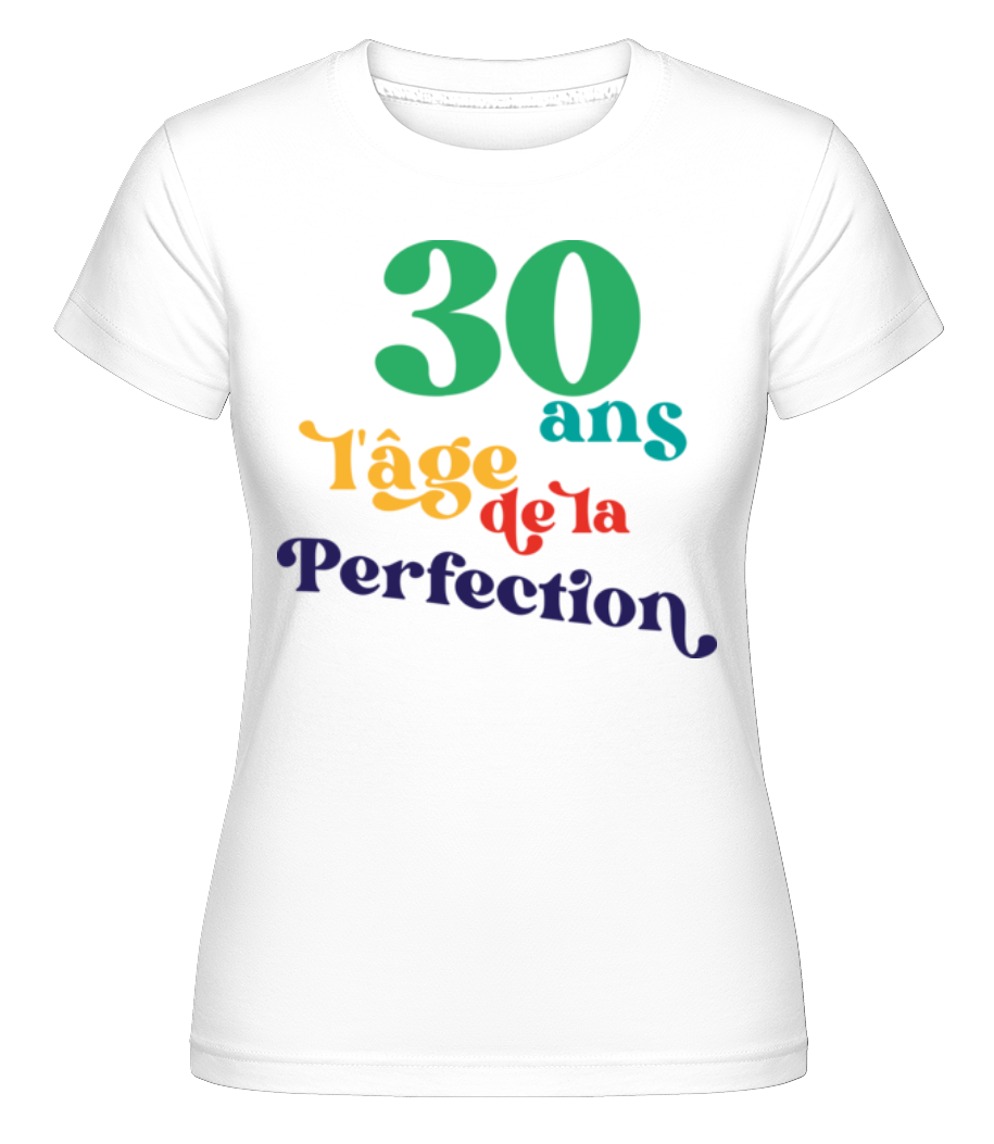 Aperçu: 30 L'âge De La Perfection -  T-shirt Shirtinator femme - Blanc - Devant