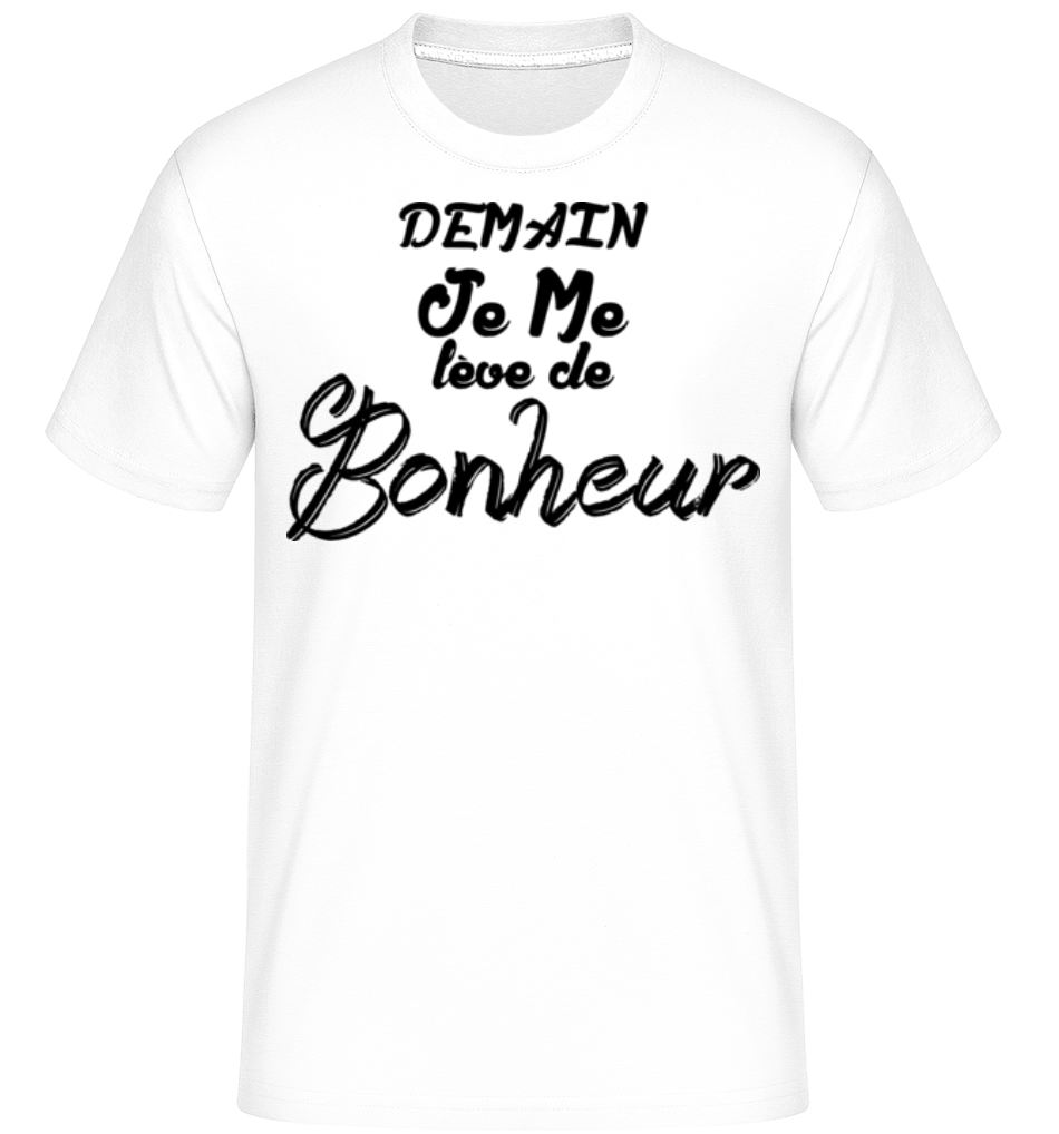 Demain Je Me Lève De Bonheur ·  T-Shirt Shirtinator homme