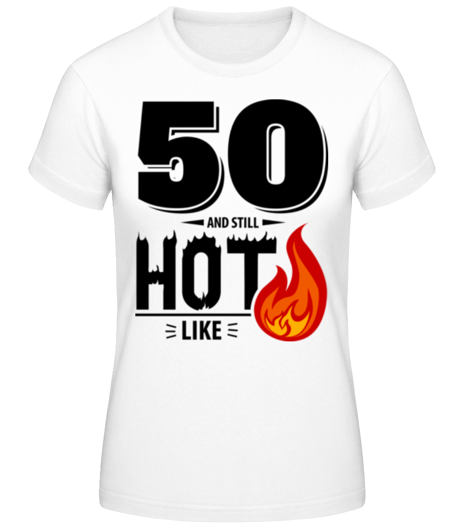 50 And Still Hot · T-shirt standard Femme