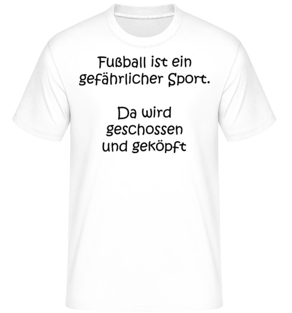 Fußball Ist Ein Gefährlicher Sport · Shirtinator Männer T-Shirt