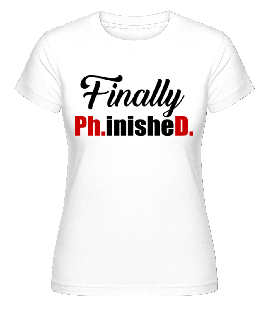 Aperçu: Finally PHinisheD -  T-shirt Shirtinator femme - Blanc - Devant