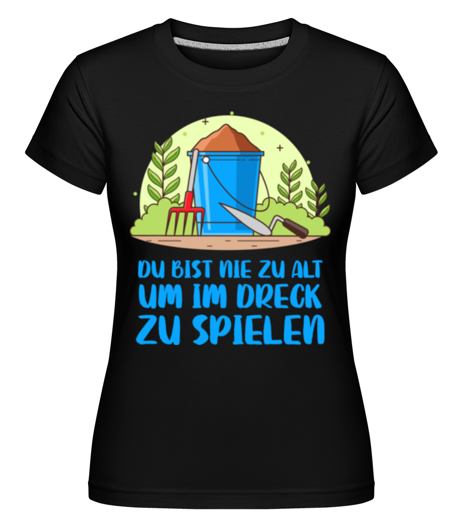 Du Bist Nie Zu Alt · Shirtinator Frauen T-Shirt