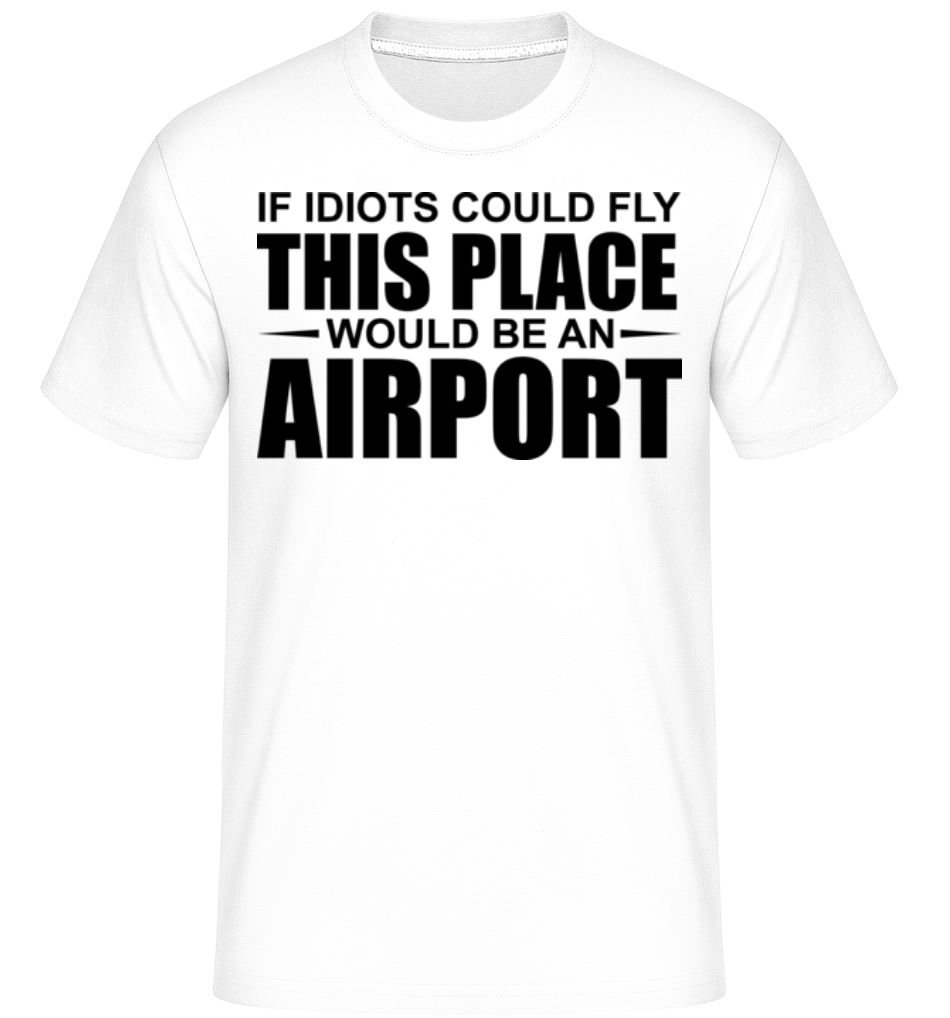 Ak Idioti Could Fly ·  Shirtinator tričko pre pánov