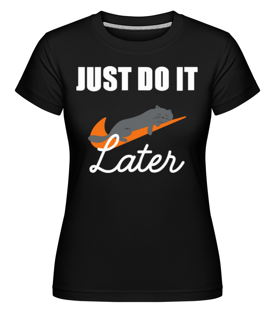 Just Do It Later ·  T-shirt Shirtinator femme
