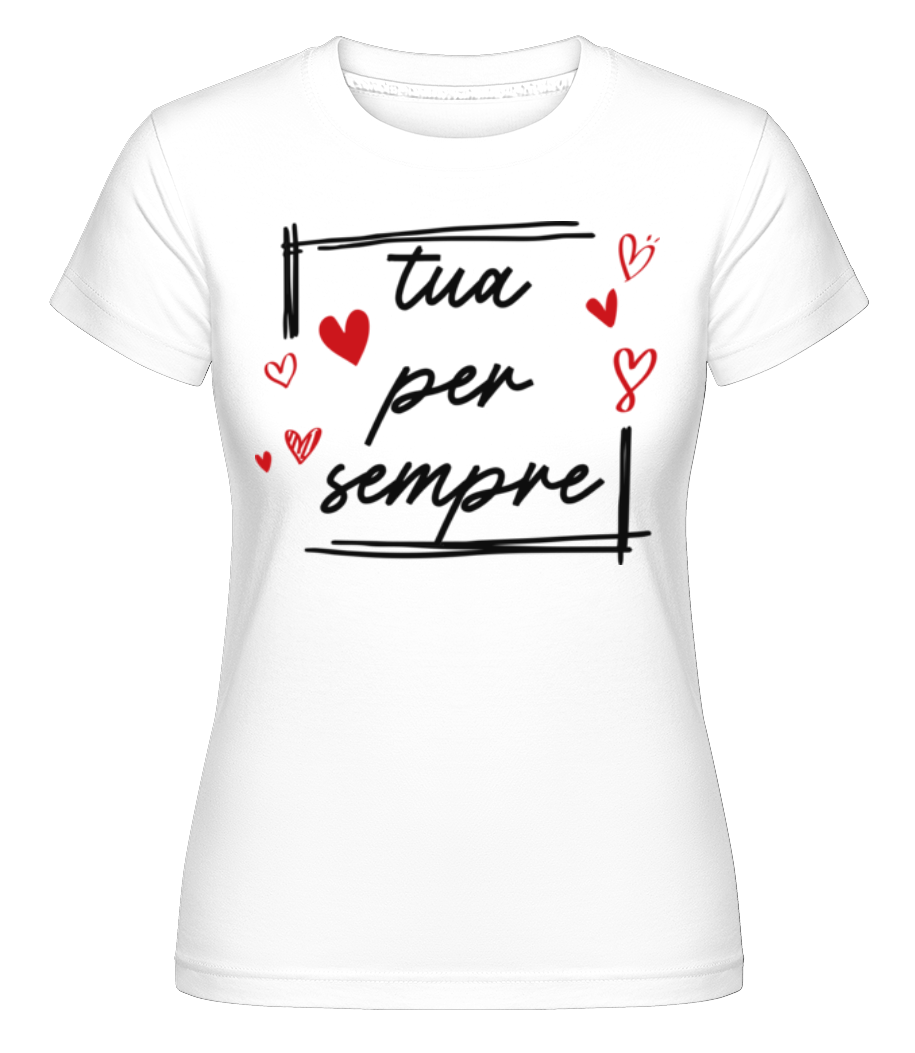 Tua Per Sempre ·  T-shirt Shirtinator femme
