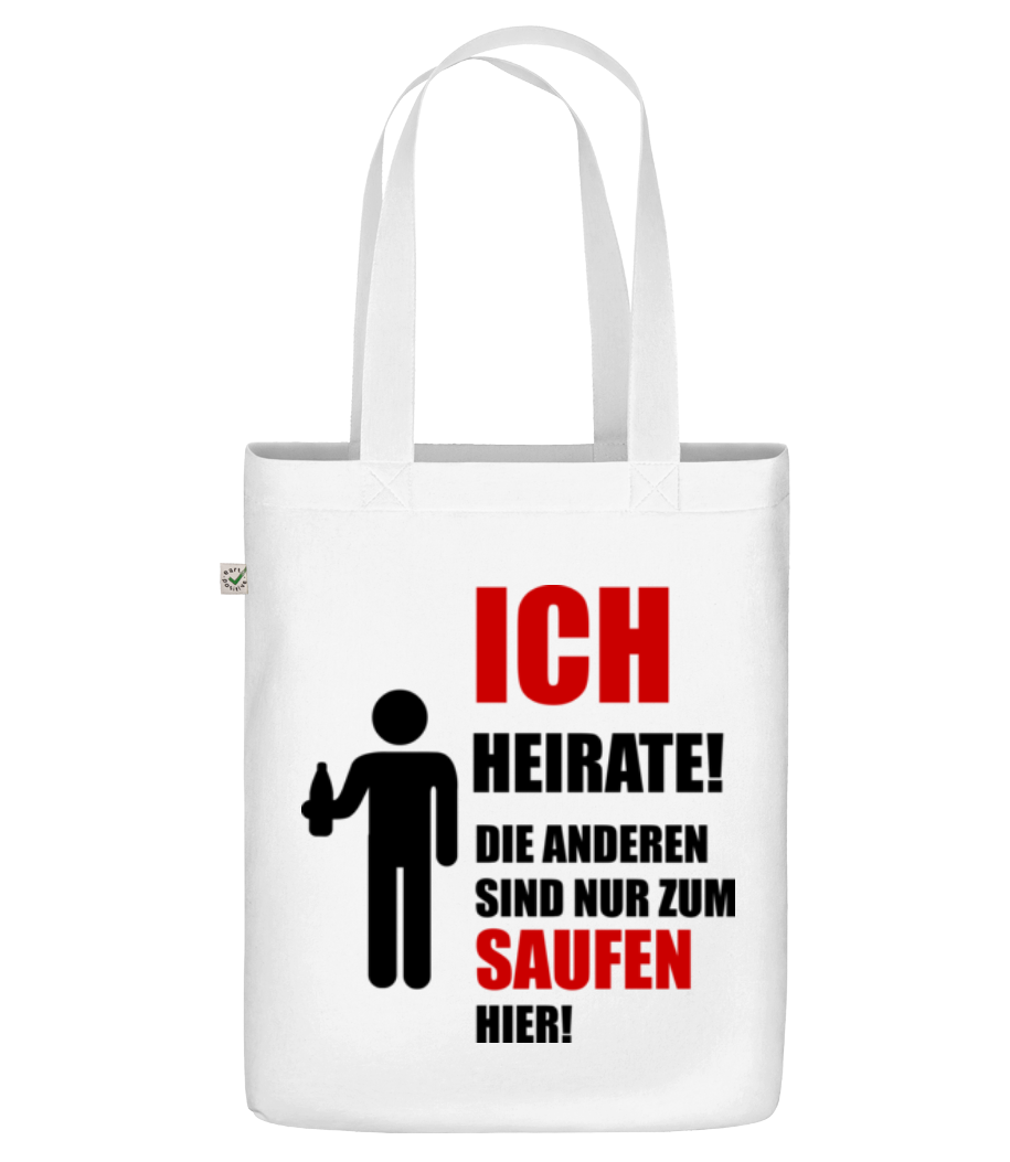 Ich Heirate! Die Anderen Sind Nur Zum Saufen Hier! · Bio Tasche