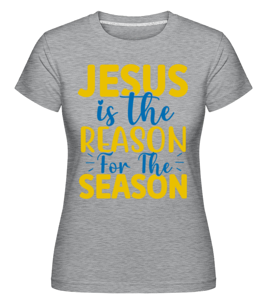 Jesus Is The Reason ·  T-shirt Shirtinator femme